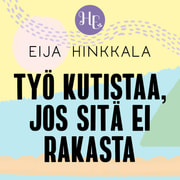 Eija Hinkkala - Työ kutistaa, jos sitä ei rakasta