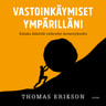 Thomas Erikson - Vastoinkäymiset ympärilläni – Kuinka kääntää vaikeudet menestykseksi