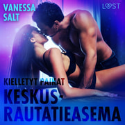 Vanessa Salt - Kielletyt paikat: Keskusrautatieasema - eroottinen novelli