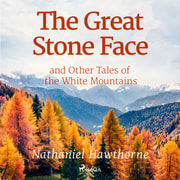 Nathaniel Hawthorne - The Great Stone Face and Other Tales of the White Mountains