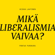 Pontus Purokuru ja Veikka Lahtinen - Mikä liberalismia vaivaa?