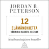 Jordan B. Peterson - 12 elämänohjetta – Käsikirja kaaosta vastaan