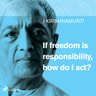 Jiddu Krishnamurti - If freedom is responsibility, how do I act?