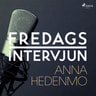 Fredagsintervjun - Anna Hedenmo - äänikirja