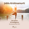 Jiddu Krishnamurti - The Action of Intelligence – Brockwood Park 1972