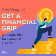 Pete Wargent - Get a Financial Grip: A Simple Plan for Financial Freedom