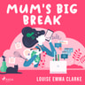 Louise Emma Clarke - Mum's Big Break