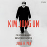 Kim Jong Un – Pohjois-Korean nuoren diktaattorin sisäpiirissä - äänikirja