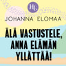 Johanna Elomaa - Älä vastustele, anna elämän yllättää