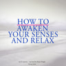 How to Awaken Your Senses and Relax - äänikirja