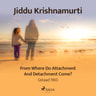 Jiddu Krishnamurti - From Where Do Attachment and Detachment Come? – Gstaad 1965