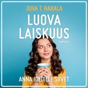 Juha T. Hakala - Luova laiskuus – Anna ideoille siivet