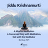 Jiddu Krishnamurti - A Mind in Meditation is Concerned Only with Meditation, Not with the Meditator – Bombay 1971