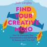 Josh Langley - Find Your Creative Mojo: How to Overcome Fear, Procrastination and Self-Doubt to Express your True Self