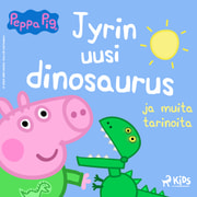 Pipsa Possu - Jyrin uusi dinosaurus ja muita tarinoita - äänikirja
