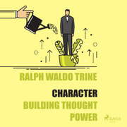 Ralph Waldo Trine - Character - Building Thought Power