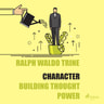 Ralph Waldo Trine - Character - Building Thought Power