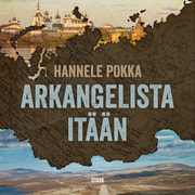 Hannele Pokka - Arkangelista itään – Matkoja kuvernöörien Venäjällä