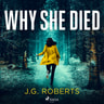 J.G. Roberts - Why She Died