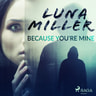 Luna Miller - Because You’re Mine