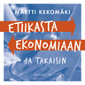 Martti Kekomäki - Etiikasta ekonomiaan - ja takaisin