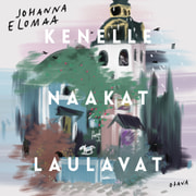 Johanna Elomaa - Kenelle naakat laulavat