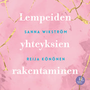 Sanna Wikström ja Reija Könönen - Meditaatio - Lempeiden yhteyksien rakentaminen – Lempeiden yhteyksien rakentaminen
