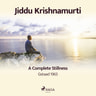 Jiddu Krishnamurti - A Complete Stillness – Gstaad 1965