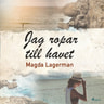 Magda Lagerman - Jag ropar till havet