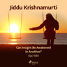 Jiddu Krishnamurti - Can Insight Be Awakened in Another? – Ojai 1980