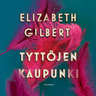 Elizabeth Gilbert - Tyttöjen kaupunki