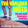 Andreas Brunnström - Två världar möts - Att leva med Aspergers syndrom