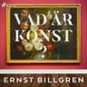 Ernst Billgren - Vad är konst?