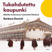 Barbara Demick - Tukahdutettu kaupunki – Elämää, kuolemaa ja vastarintaa Tiibetissä