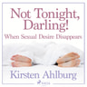 Not Tonight, Darling! When Sexual Desire Disappears - äänikirja
