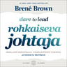 Brené Brown - Rohkaiseva johtaja – Rehellisiä keskusteluja, sydänlähtöistä toimintaa ja rohkeita päätöksiä