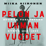 Miika Siironen - Pelon ja uhman vuodet – Suomen tasavallan synty 1918–1922