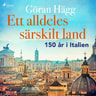 Göran Hägg - Ett alldeles särskilt land : 150 år i Italien