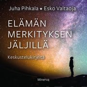 Esko Valtaoja ja Juha Pihkala - Elämän merkityksen jäljillä