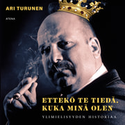 Ari Turunen - Ettekö te tiedä, kuka minä olen – Ylimielisyyden historiaa