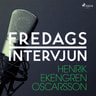 – Fredagsintervjun - Fredagsintervjun - Henrik Ekengren Oscarsson