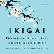 Ikigai – Pitkän ja onnellisen elämän salaisuus japanilaisittain - äänikirja