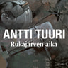 Antti Tuuri - Rukajärven aika