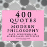400 Quotes of Modern Philosophy: Nietzsche, Kant, Kierkegaard & Schopenhauer - äänikirja