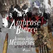Ambrose Bierce - Iconoclastic Memories of the Civil War