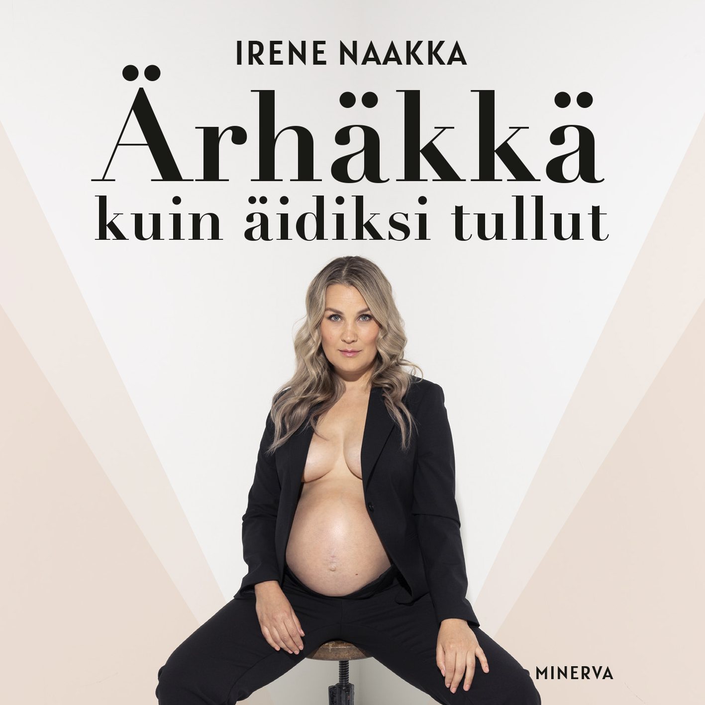 Irene Naakka - Ärhäkkä kuin äidiksi tullut
