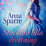 Anna Sparre - Stackars lilla drottning