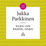 Jukka Parkkinen - Suku on pahin, Osku!