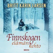 Britt Karin Larsen - Finnskogen - Elämän kehto