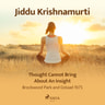 Jiddu Krishnamurti - Thought Cannot Bring About an Insight – Brockwood Park and Gstaad 1975